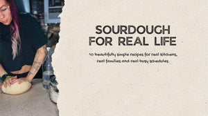 Sourdough For Real Life